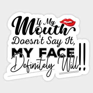 If My Mouth Doesn't Say It My Face Definitely Will - Funny Summer Sayings Quotes Sarcastic Gift Sticker